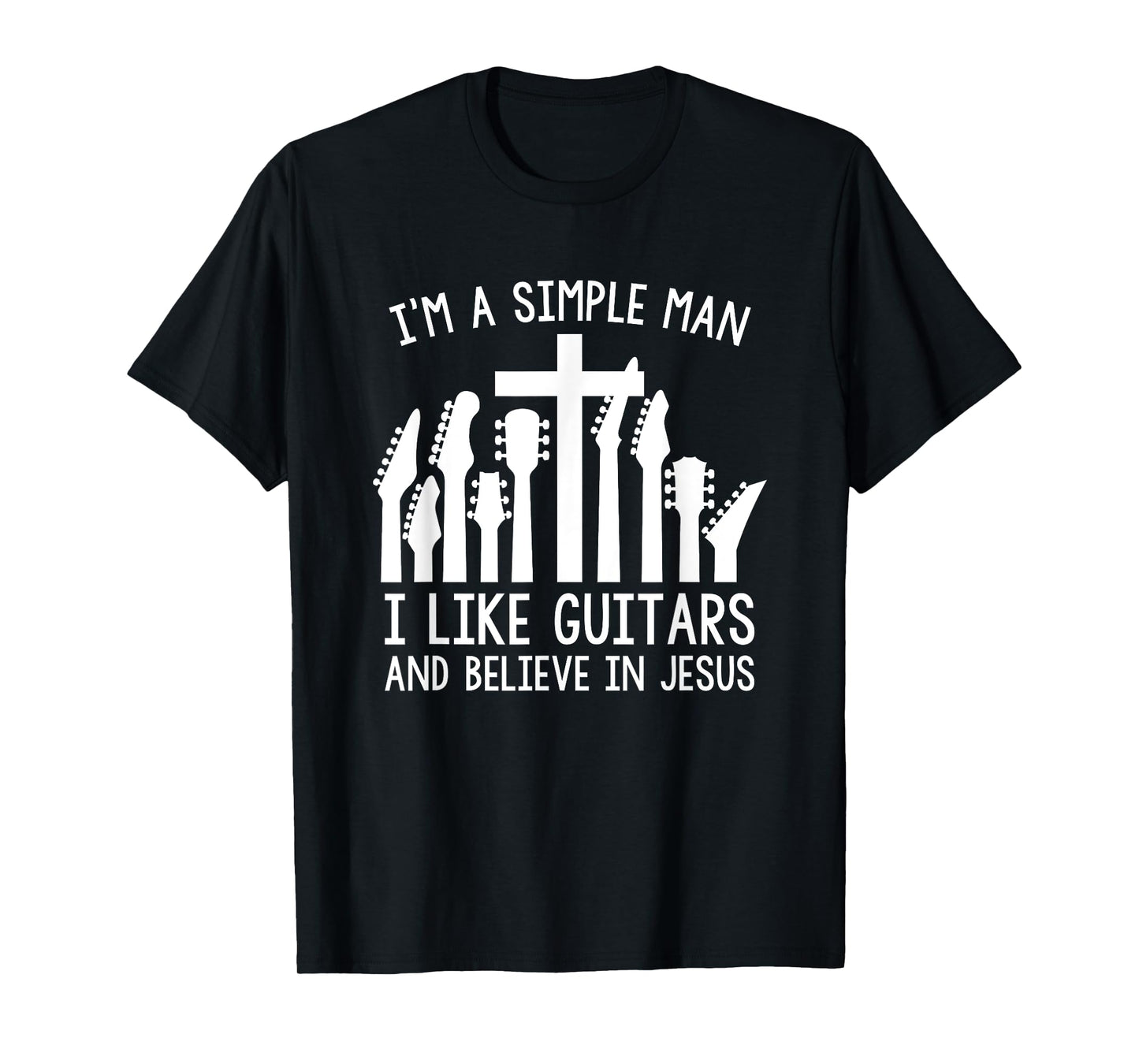 I'm A Simple Man I Like Guitars And Believe In Jesus T-Shirt