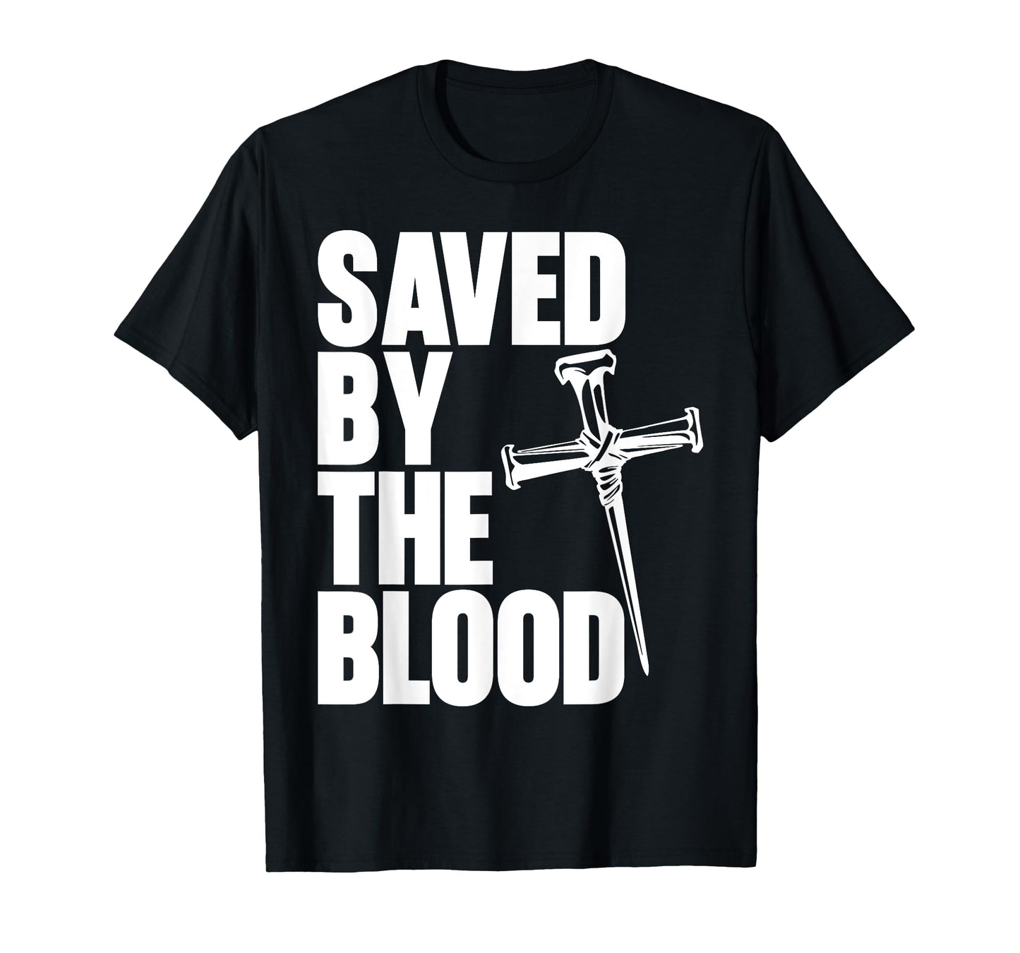 Saved By The Blood Cross of Nails Christ Follower Christian T-Shirt