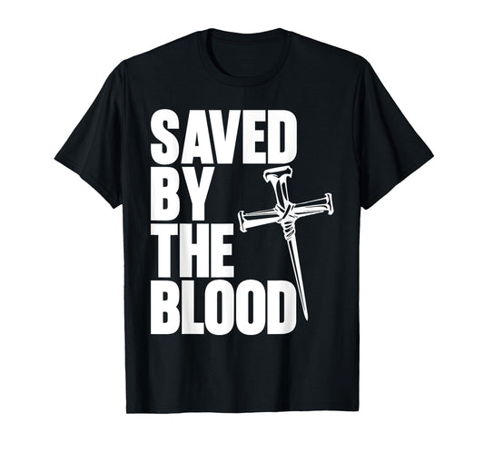 Saved By The Blood Cross of Nails Christ Follower Christian T-Shirt