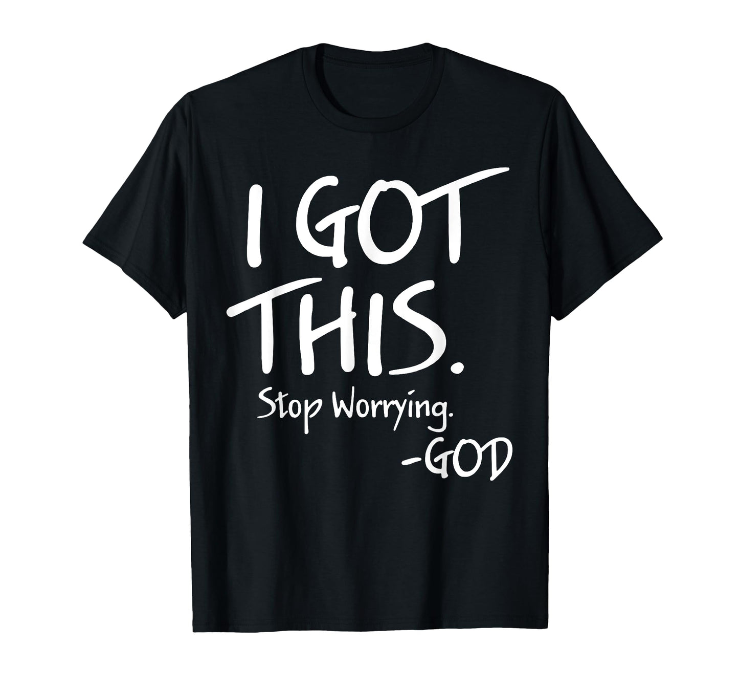 I Got This Stop Worrying God T-Shirt