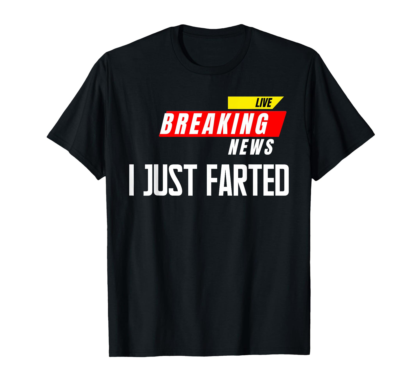 I Just Farted Breaking News Funny Gag Joke Humor Quotes T-Shirt