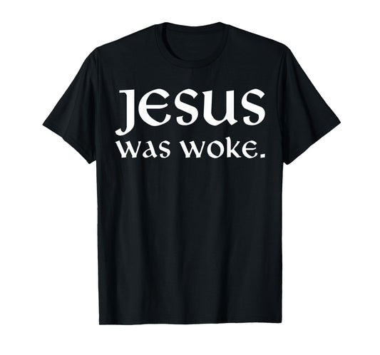 Jesus was Woke Funny for Men Women T-Shirt