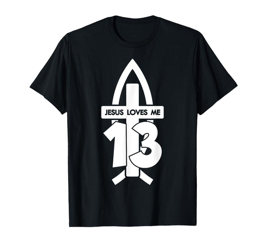 Jesus Loves ME 13 Religious 13 Years Jesus 13TH Birthday T-Shirt