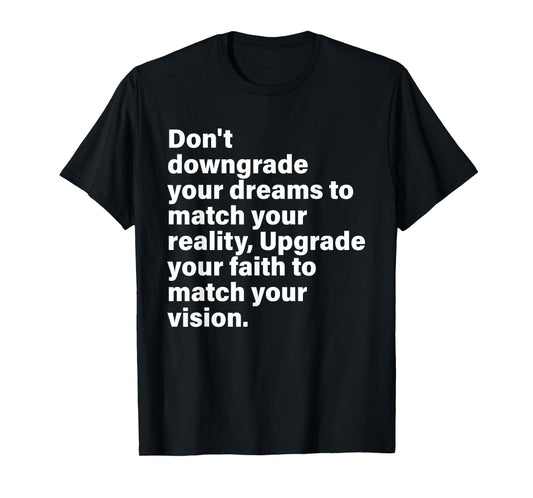 Don't Downgrade Your Dreams To Match Your Reality T-Shirt