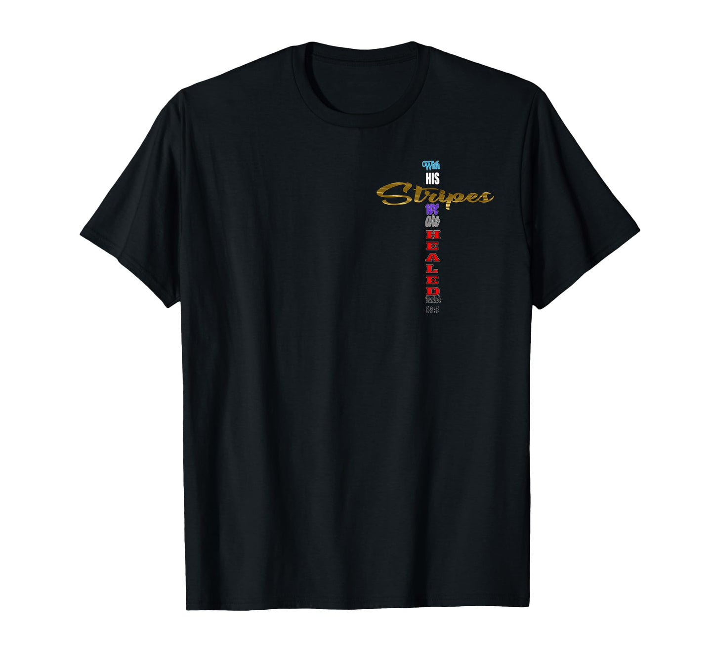 With His Stripes we are Healed Isaiah 53:5 Jesus Cross T-Shirt