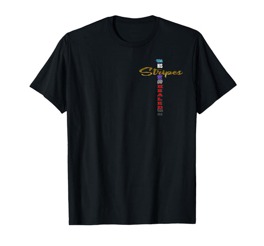With His Stripes we are Healed Isaiah 53:5 Jesus Cross T-Shirt