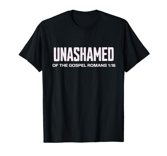 Unashamed of the Gospel Christian Faith bible Romans 1:16 T-Shirt