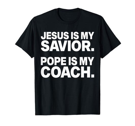 Jesus Is My Savior Pope Is My Coach Funny Christian Quote T-Shirt