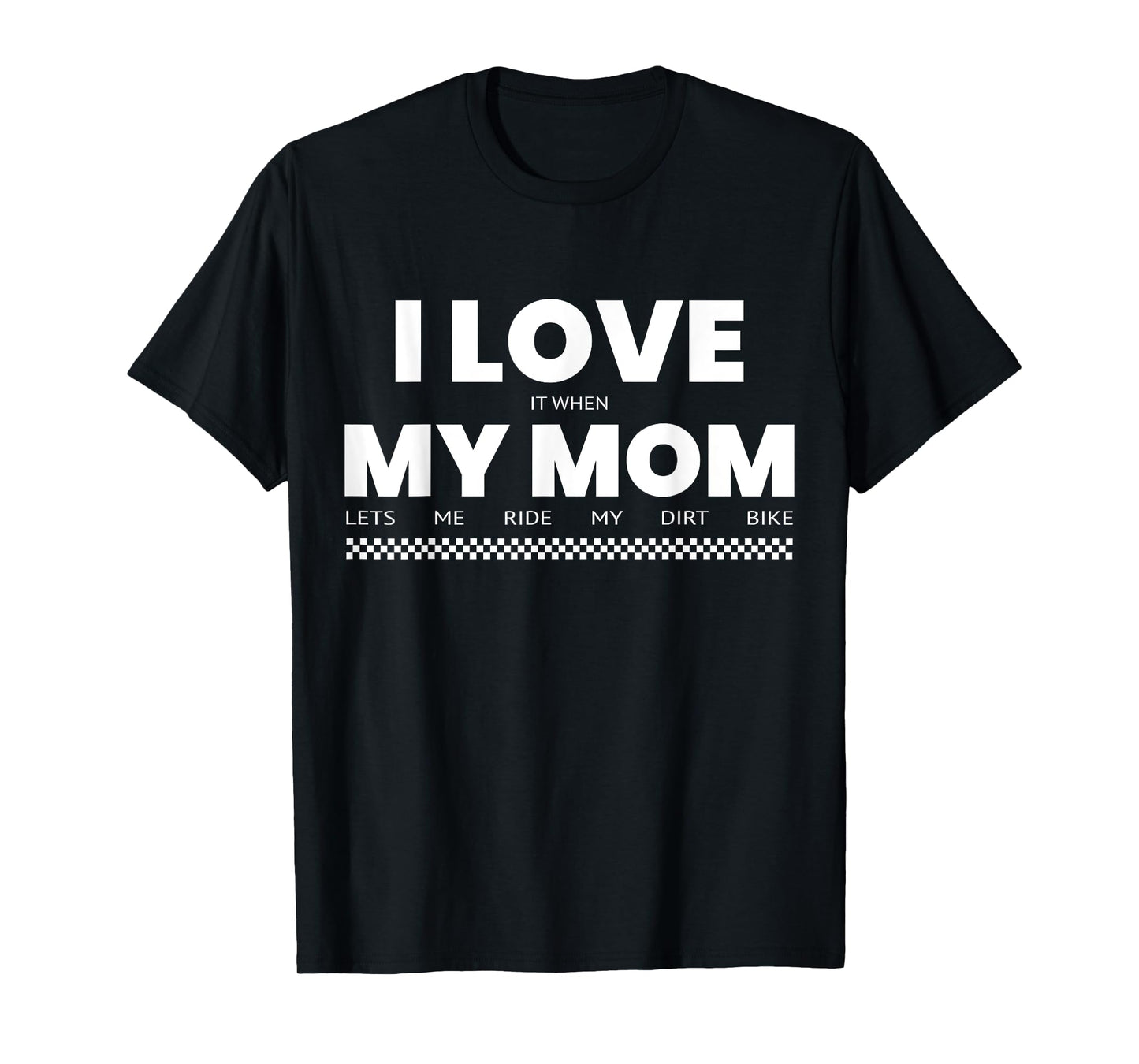 I Love When Mom Lets Me Ride My Dirt Bike Funny Quote T-Shirt