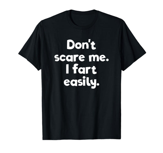 Don't Scare Me I Fart Easily Embarrassing T-Shirt