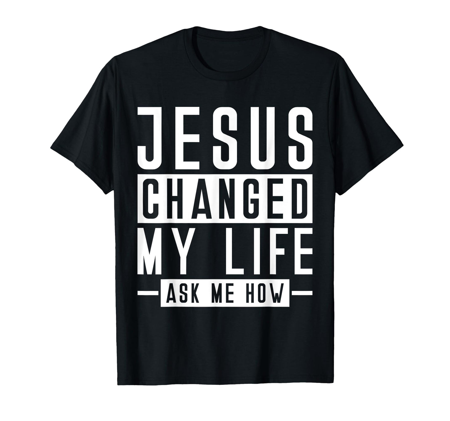Jesus Changed My Life Ask Me How Faith Prayer Bible Jesus T-Shirt