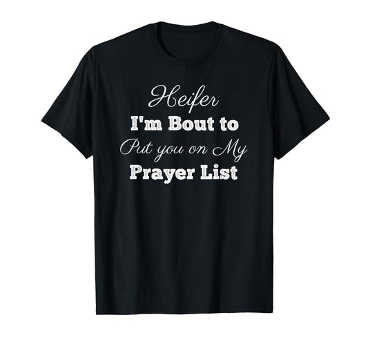 Sweet Southern Designs Heifer Please Put You On My Prayer List Funny Christian Lady T-Shirt