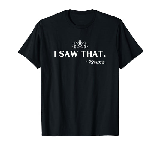 I Saw That Funny Karma Saying Meme T-Shirt