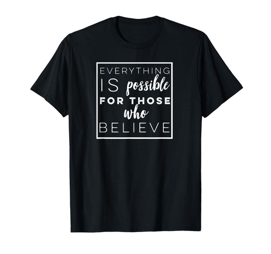 Everything is Possible for Those Who Believe T-Shirt