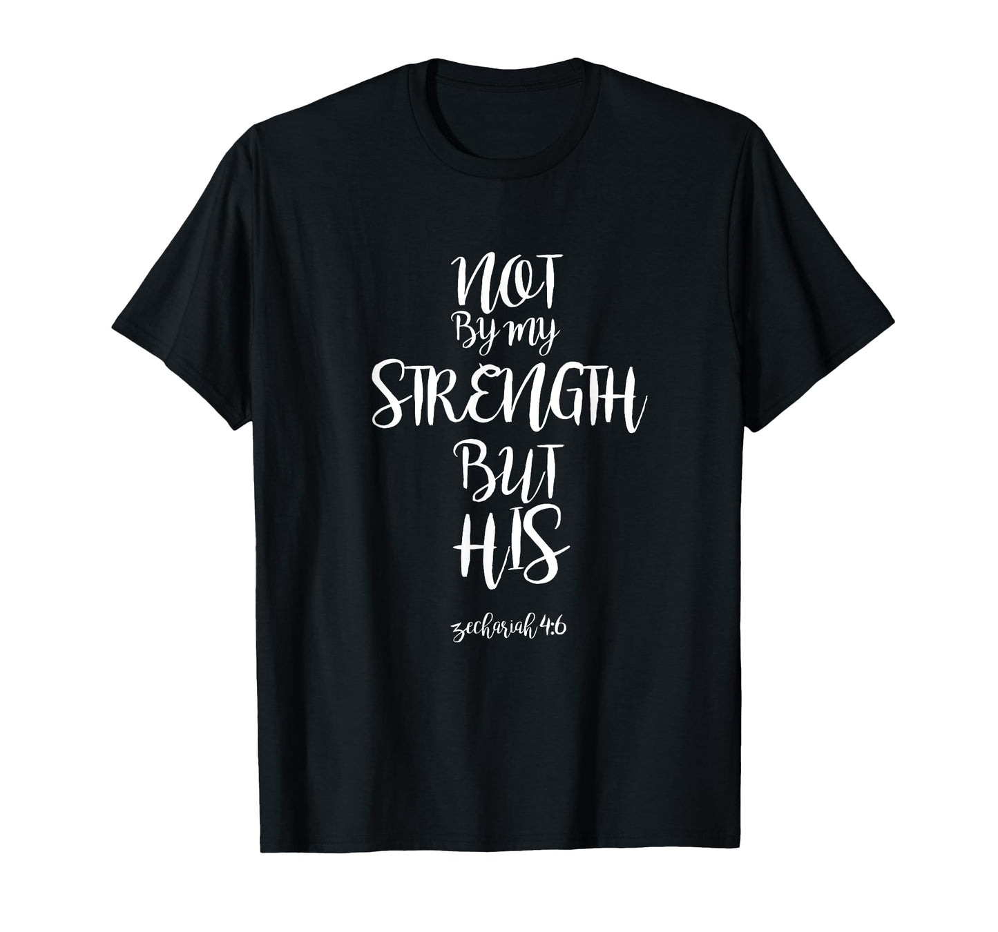 Not By My Strength But His Zechariah 4:6 Bible Verse design T-Shirt