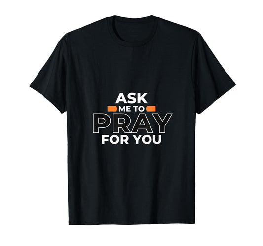 Christian Evangelism Ask Me to Pray For you Gift Tee T-Shirt