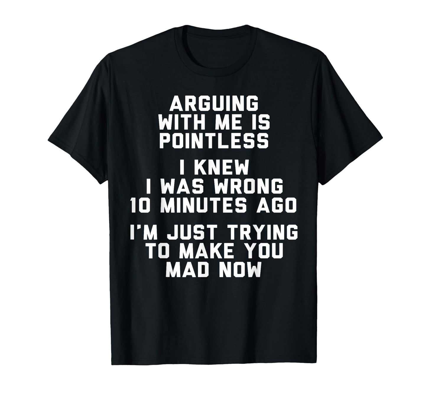 Arguing With Me Is Pointless I Knew I Was Wrong 10 Minutes T-Shirt