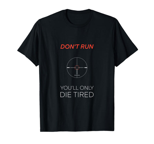 Don’t Run You’ll Only Run Tired Military Sniper Quote T-Shirt