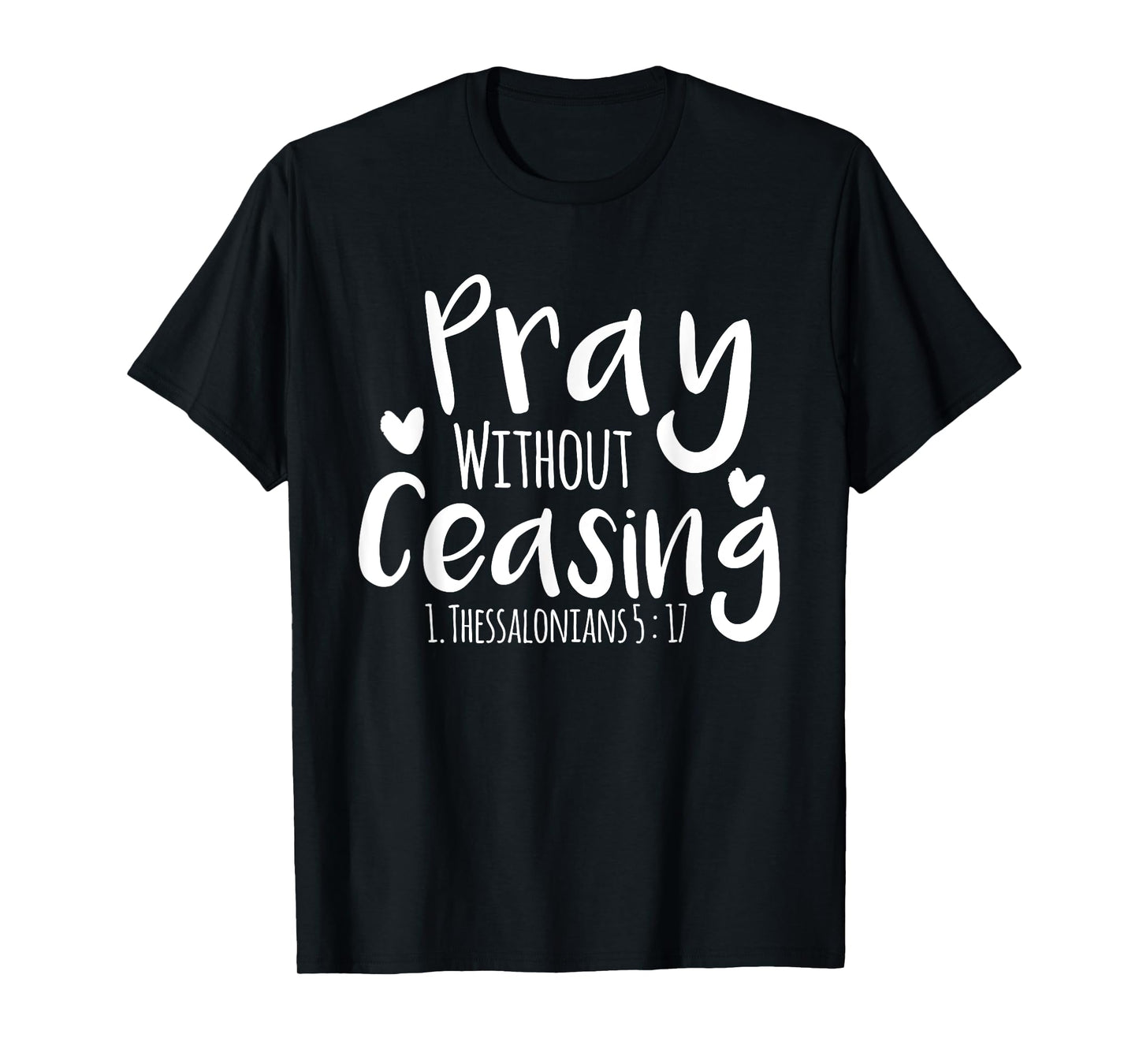 Pray without Ceasing Bibleverse Christian Clothing Jesus God T-Shirt