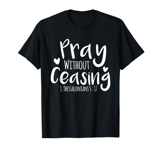 Pray without Ceasing Bibleverse Christian Clothing Jesus God T-Shirt