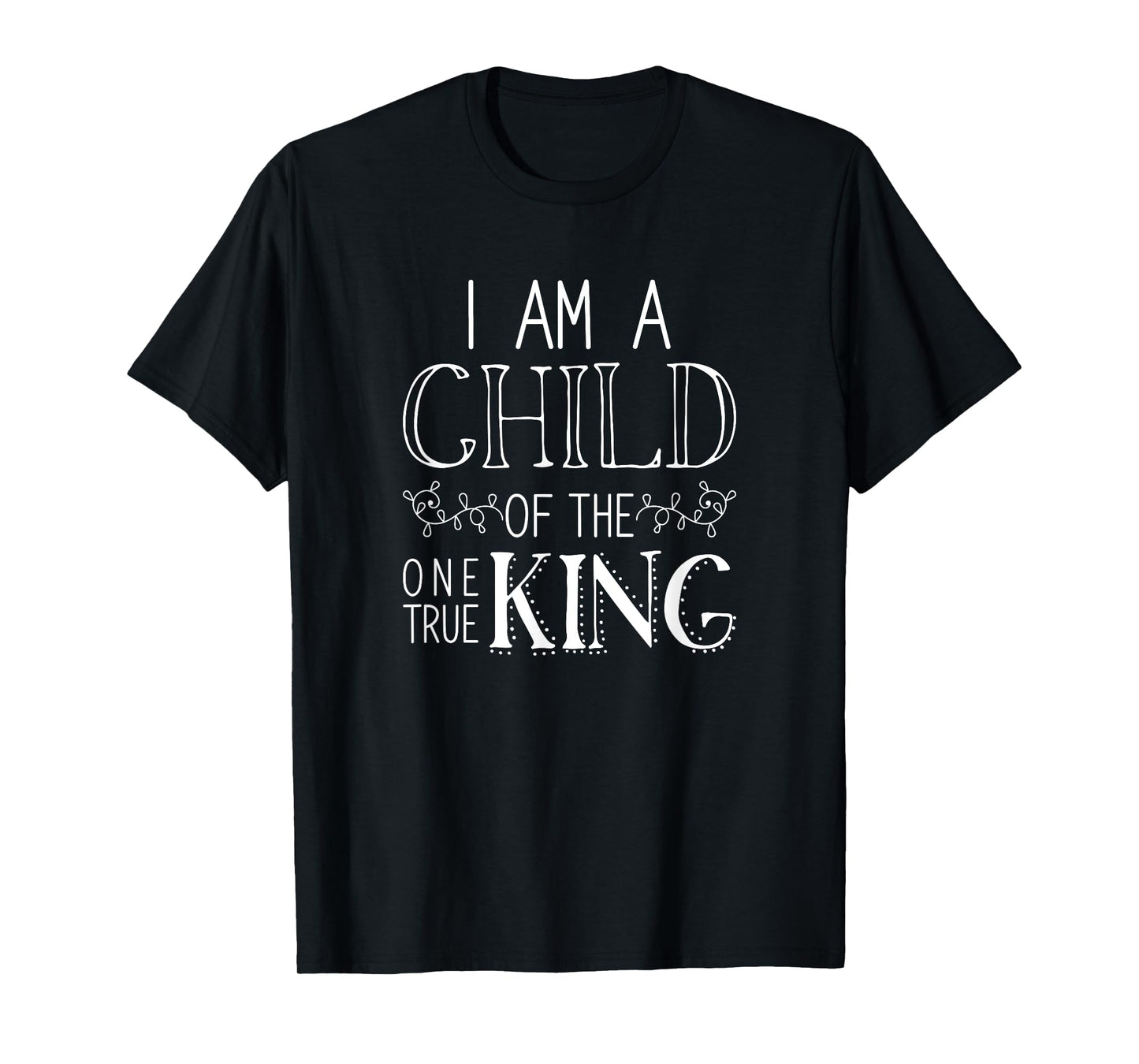 I Am A Child Of The One True King Jesus T-Shirt T-Shirt