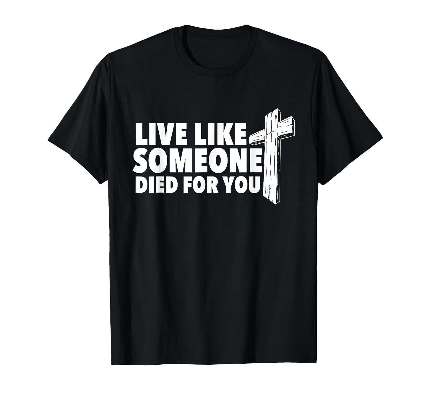 Live Like Someone Died For You - Christian Faith Religious T-Shirt