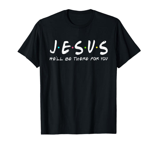 Jesus He'll Be There For You Funny Christians Easter Day T-Shirt