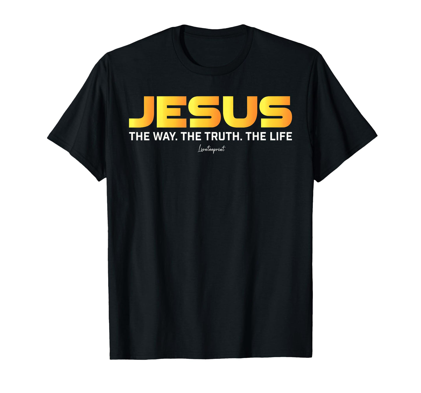 Jesus The Way The Truth The Life Christian Quote T-Shirt