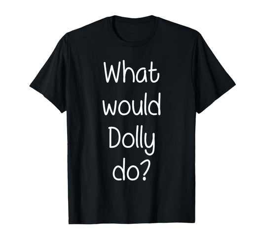 What Would DOLLY Do Funny Personalized Name Women Gift Idea T-Shirt