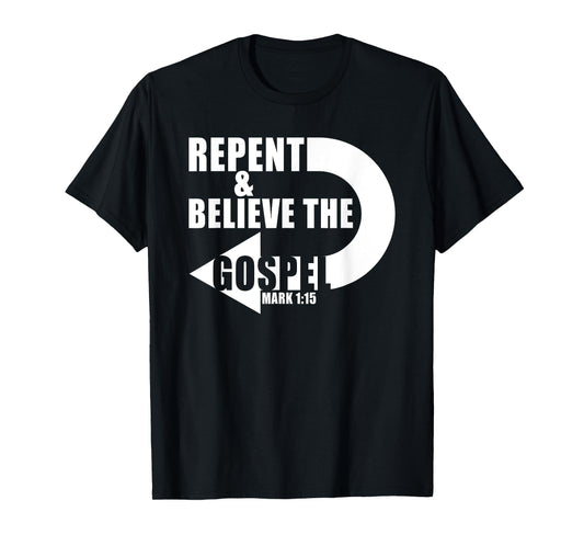 Repent & Believe the Gospel: Jesus Christian Faith Verse T-Shirt