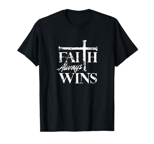 Faith Always Wins Christian Belief Hope Pray T-Shirt