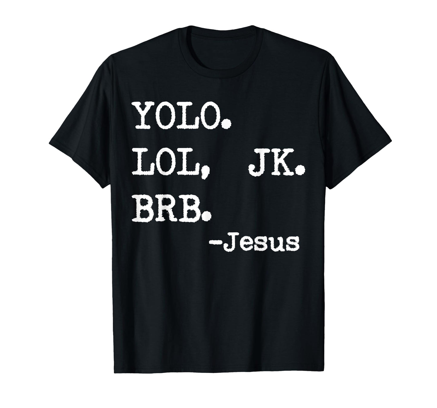 Yolo Lol Jk Brb Jesus T-Shirt