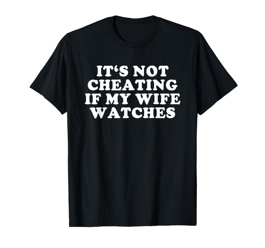 It's Not Cheating If My Wife Watches Funny Swinger T-Shirt