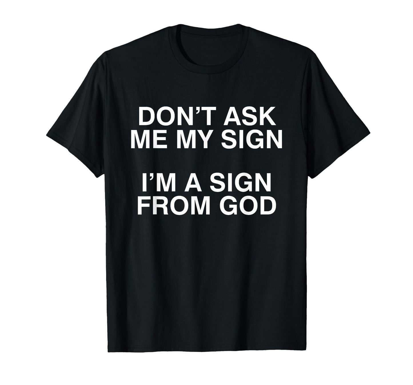 Don't Ask Me My Sign I'm A Sign From God Funny Christ Quote T-Shirt