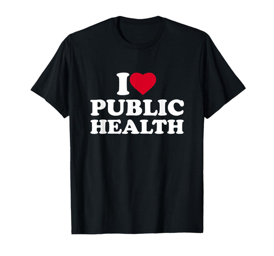 I Love Public Health Lover Worker Nurse Doctor Healthcare T-Shirt