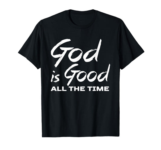 God Is Good All The Time Christian Worship Preachers Gift T-Shirt