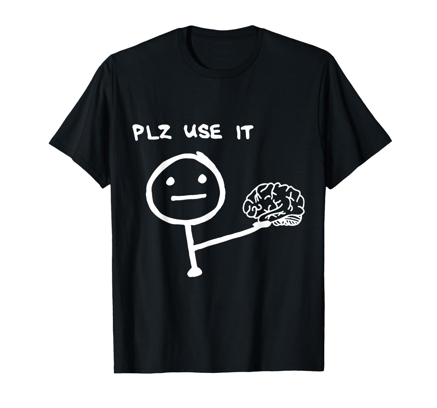 Funny Saying Plz Use It, Use Your Brain T-Shirt
