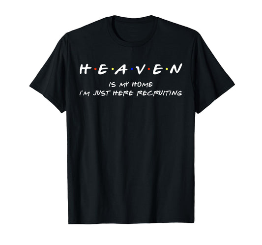 Heaven Is My Home I'm Just Here Recruiting Funny Christian T-Shirt