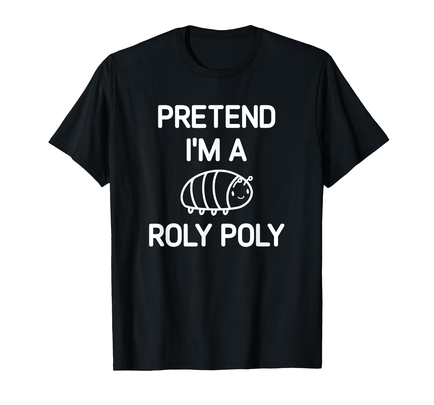 Pretend I'm A Roly Poly, Funny, Jokes, Sarcastic T-Shirt
