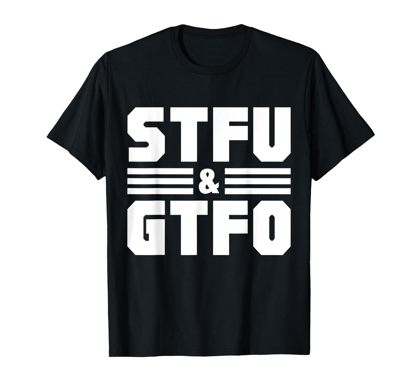 STFU & GTFO Sarcastic Humor Joke T-Shirt