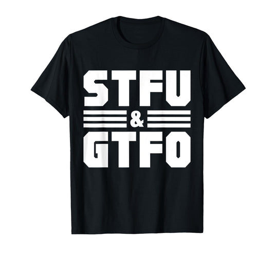 STFU & GTFO Sarcastic Humor Joke T-Shirt