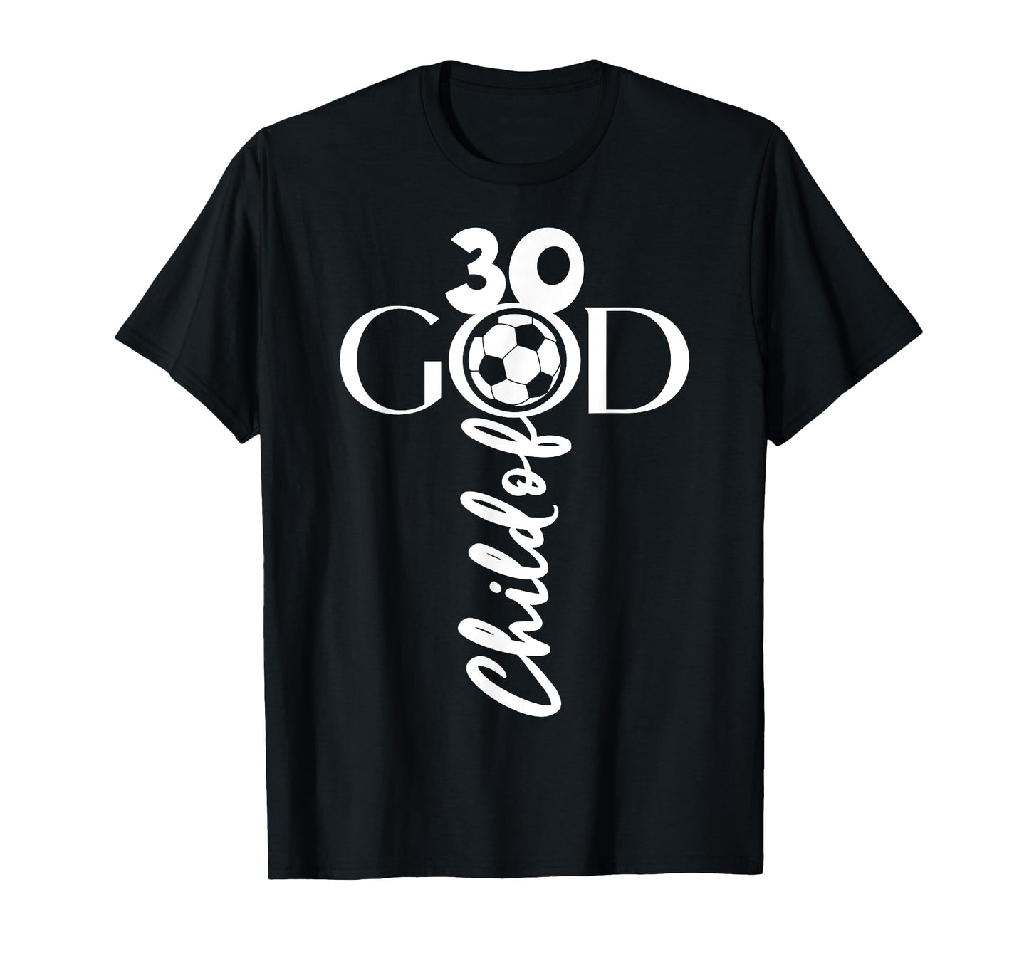 JESUS CHRIST 30 YEARS CHILD OF GOD SOCCER 30TH BIRTHDAY T-Shirt