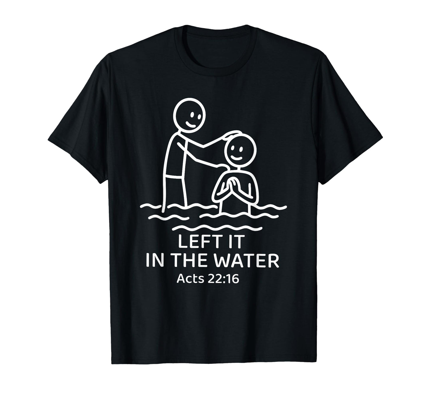 Baptism Left it in the water Jesus Baptized women Men Boy T-Shirt