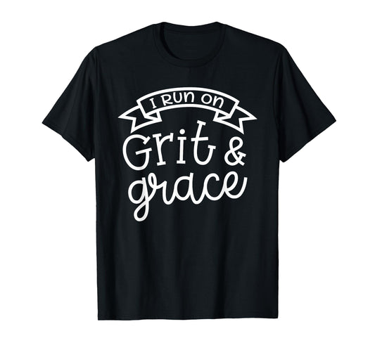 I Run On Grit and Grace Faith Christian Cute Funny T-Shirt