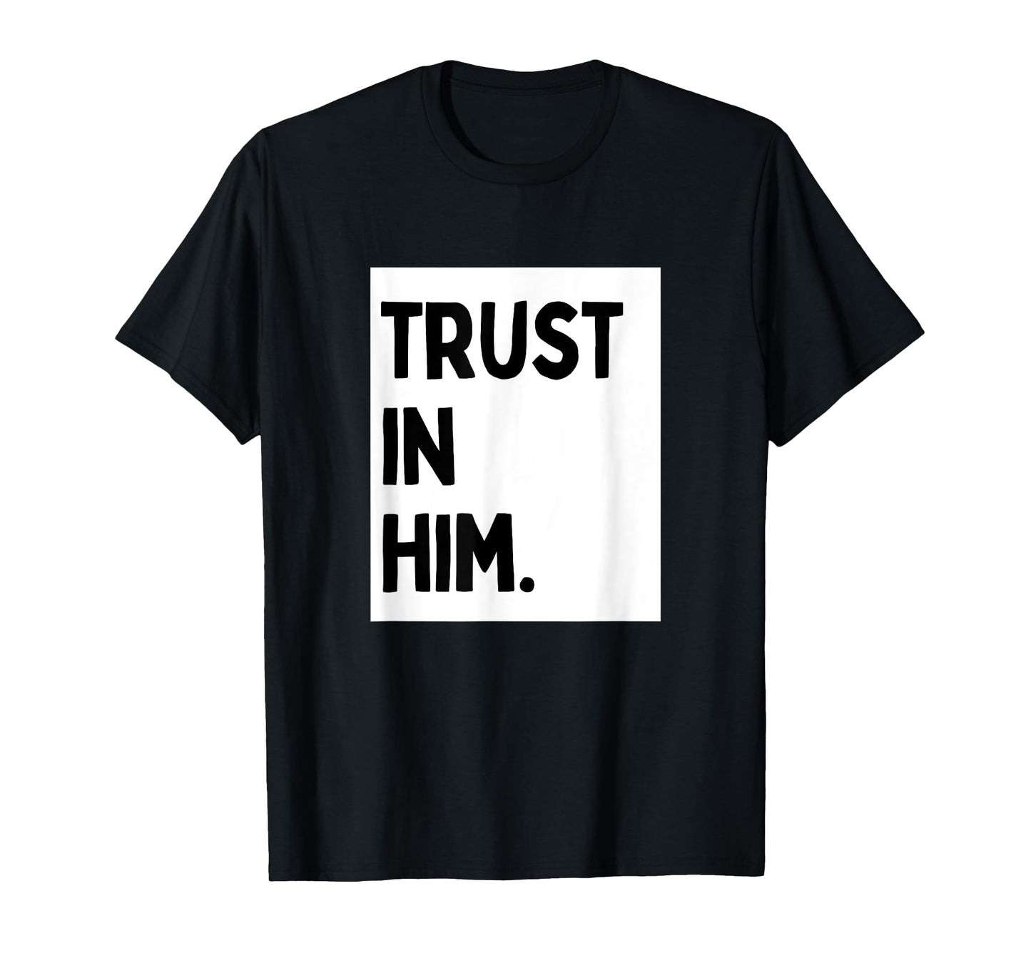 Trust In Him - Minimalist Christian Religious Jesus T-Shirt