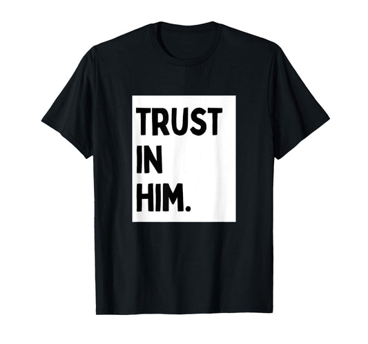 Trust In Him - Minimalist Christian Religious Jesus T-Shirt