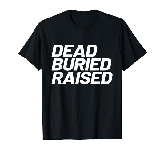 Dead Buried Raised Baptism Christian T-Shirt