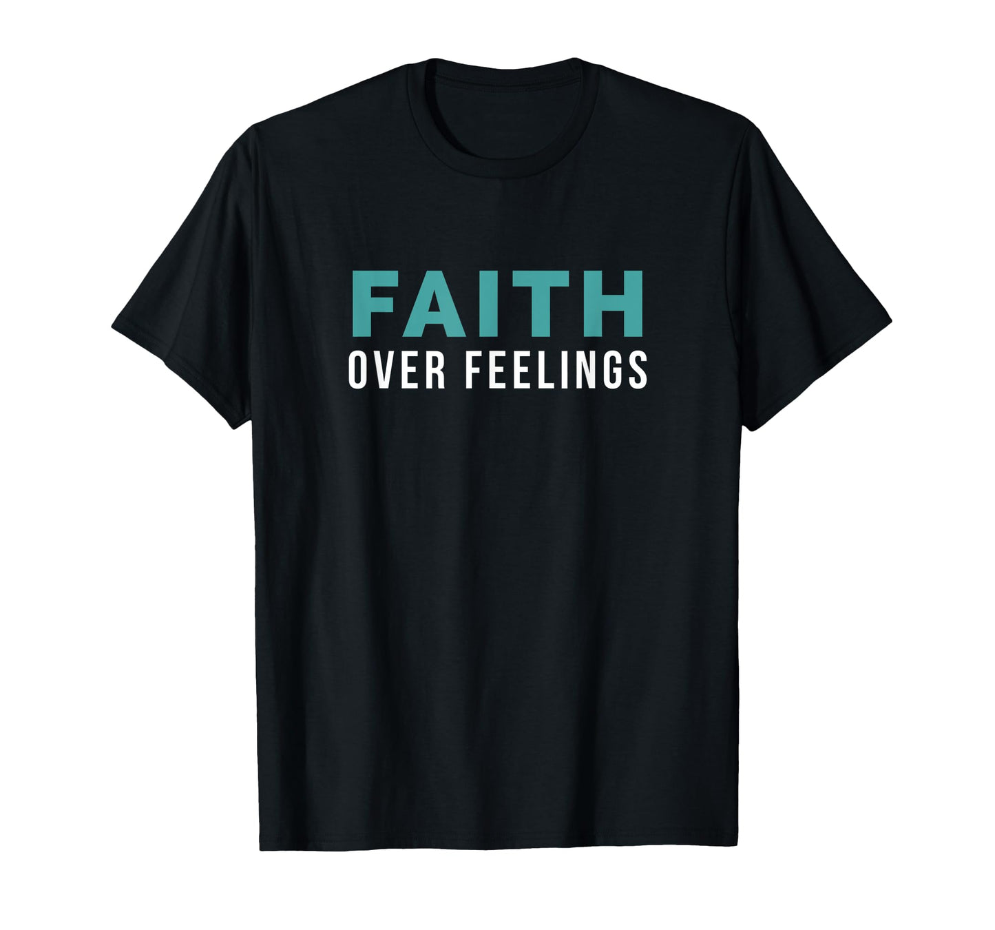 Christian Bible Faith Over Feelings T-Shirt