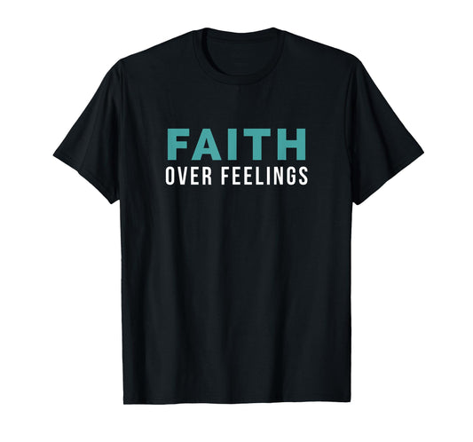 Christian Bible Faith Over Feelings T-Shirt