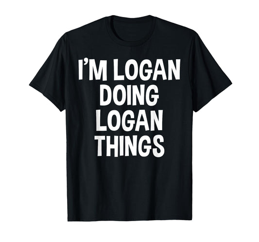 I'm Logan Doing Logan Things Funny Saying T-Shirt
